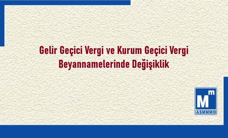 Gelir Geçici Vergi ve Kurum Geçici Vergi Beyannamelerinde Değişiklik