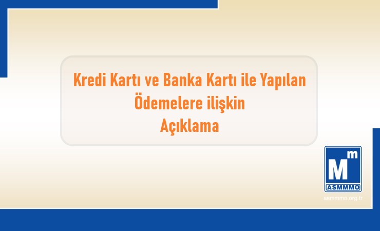 Kredi Kartı ve Banka Kartı ile Yapılan Ödemelere İlişkin Açıklama