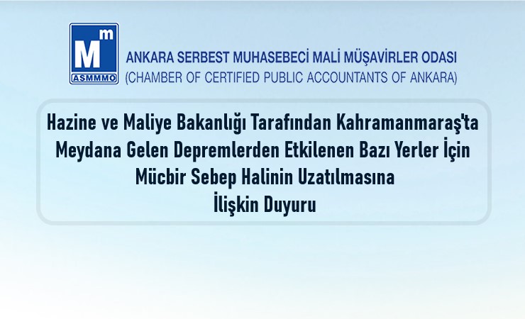 Hazine ve Maliye Bakanlığı Tarafından Kahramanmaraş’ta Meydana Gelen Depremlerden Etkilenen Bazı Yerler İçin Mücbir Sebep Halinin Uzatılmasına İlişkin Duyuru