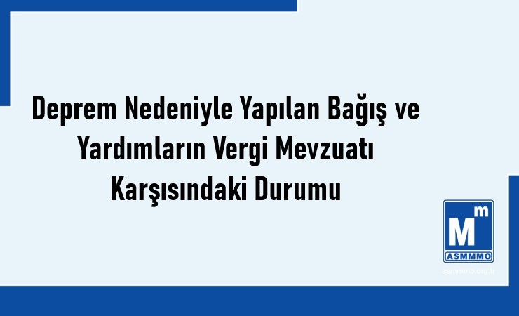 Deprem Nedeniyle Yapılan Bağış ve Yardımların Vergi Mevzuatı Karşısındaki Durumu