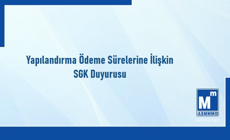 Yapılandırma Ödeme Sürelerine İlişkin SGK Duyurusu