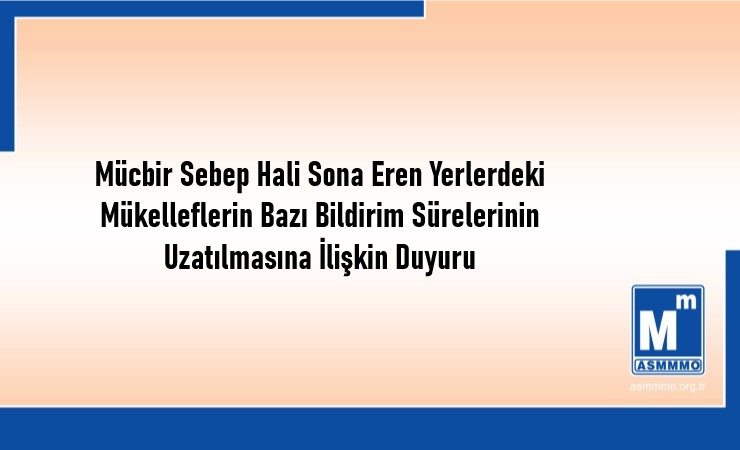 Mücbir Sebep Hali Sona Eren Yerlerdeki Mükelleflerin Bazı Bildirim Sürelerinin Uzatılmasına İlişkin Duyuru