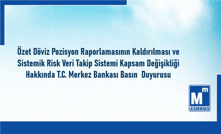 Özet Döviz Pozisyon Raporlamasının Kaldırılması ve Sistemik Risk Veri Takip Sistemi Kapsam Değişikliği Hakkında T.C. Merkez Bankası Basın Duyurusu
